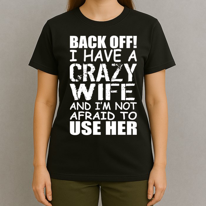 I Have A Crazy Wife Not Afraid To Use Her T-Shirt