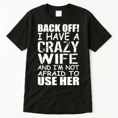I Have A Crazy Wife Not Afraid To Use Her Tall T-Shirt