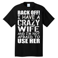 I Have A Crazy Wife Not Afraid To Use Her Tall T-Shirt