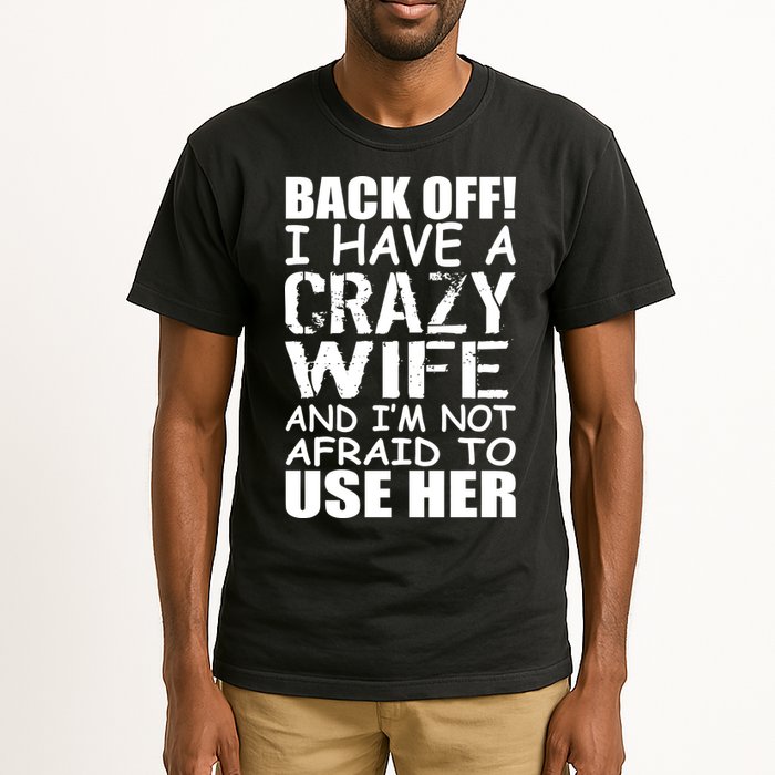 I Have A Crazy Wife Not Afraid To Use Her Tall T-Shirt