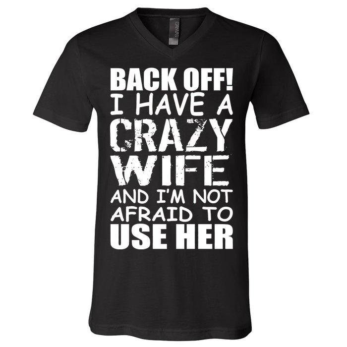 I Have A Crazy Wife Not Afraid To Use Her V-Neck T-Shirt