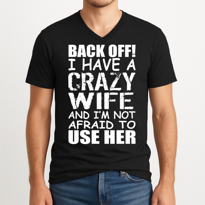 I Have A Crazy Wife Not Afraid To Use Her V-Neck T-Shirt