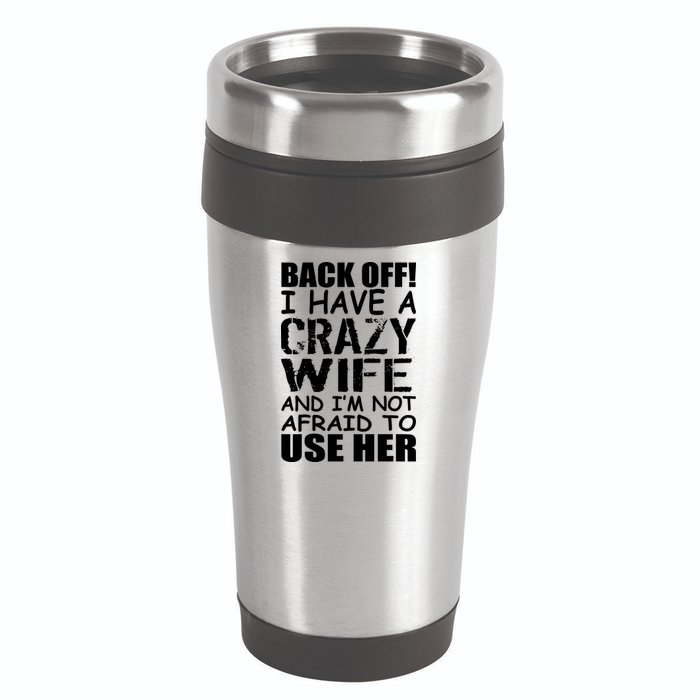 I Have A Crazy Wife Not Afraid To Use Her 16oz Travel Tumbler