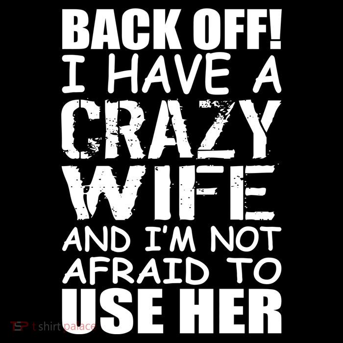 I Have A Crazy Wife Not Afraid To Use Her Poster
