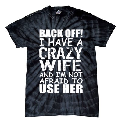 I Have A Crazy Wife Not Afraid To Use Her Tie-Dye T-Shirt