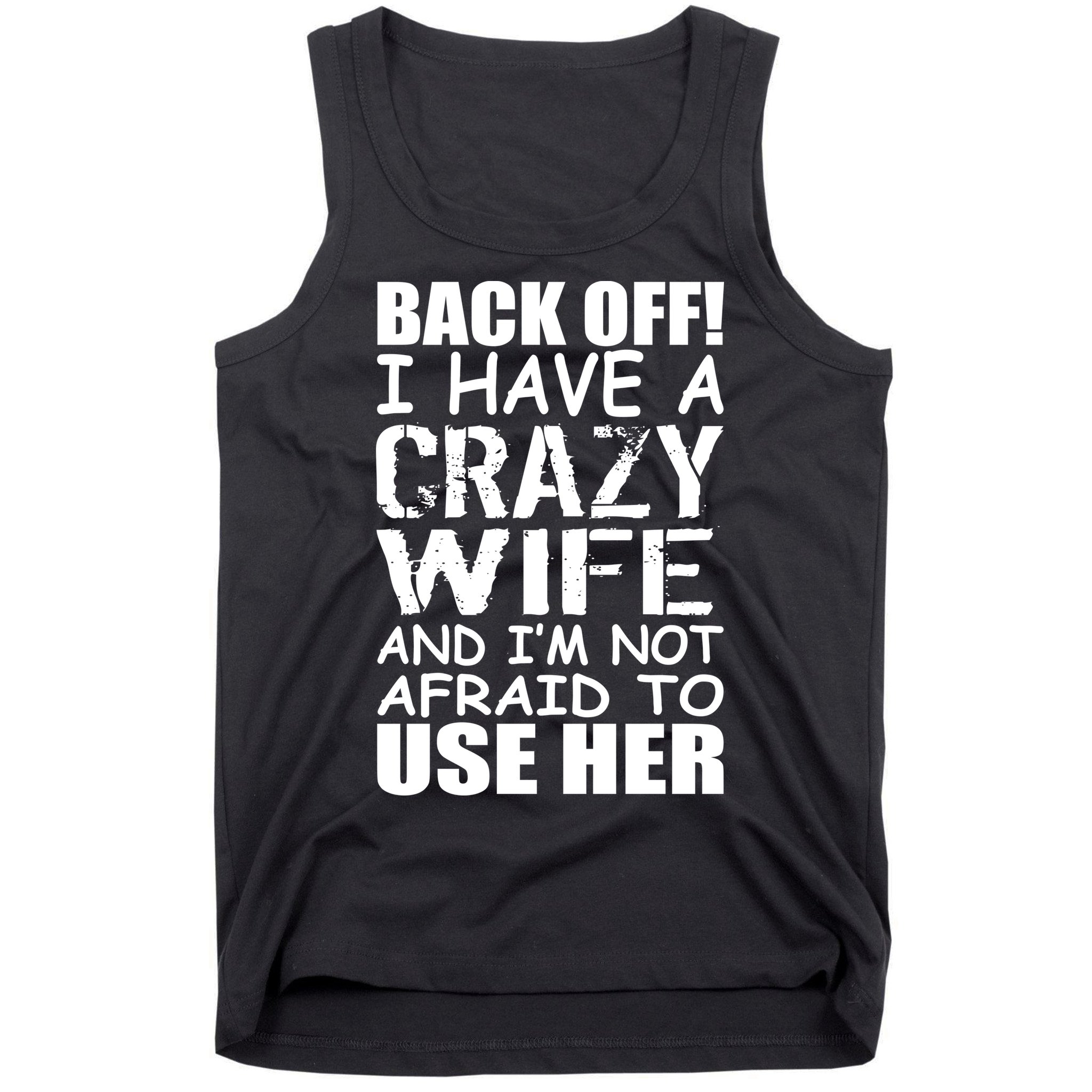 I Have A Crazy Wife Not Afraid To Use Her Tank Top