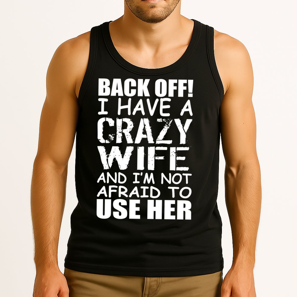 I Have A Crazy Wife Not Afraid To Use Her Tank Top