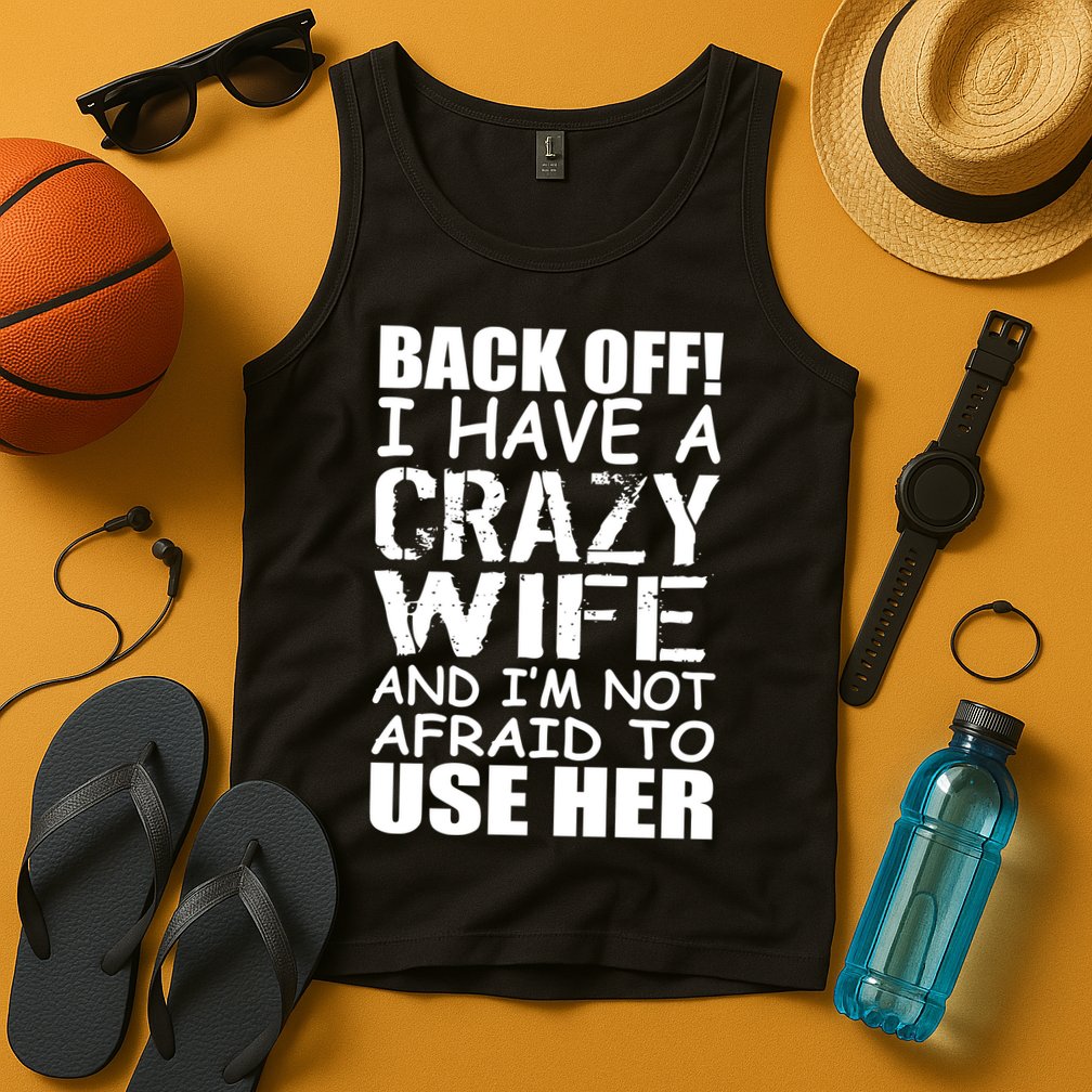 I Have A Crazy Wife Not Afraid To Use Her Tank Top