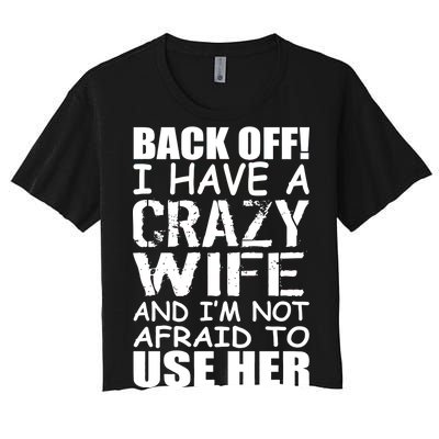 I Have A Crazy Wife Not Afraid To Use Her Women's Crop Top Tee