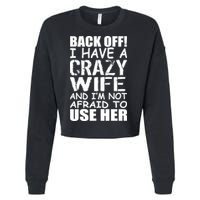 I Have A Crazy Wife Not Afraid To Use Her Cropped Pullover Crew