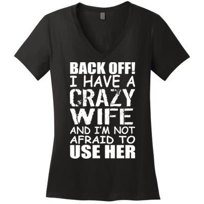 I Have A Crazy Wife Not Afraid To Use Her Women's V-Neck T-Shirt