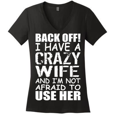 I Have A Crazy Wife Not Afraid To Use Her Women's V-Neck T-Shirt