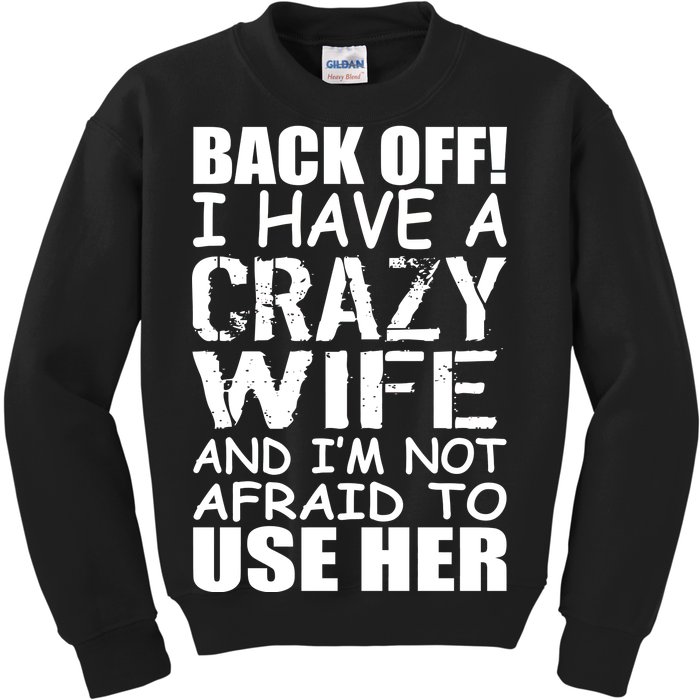 I Have A Crazy Wife Not Afraid To Use Her Kids Sweatshirt