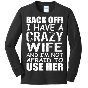 I Have A Crazy Wife Not Afraid To Use Her Kids Long Sleeve Shirt