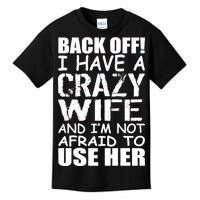 I Have A Crazy Wife Not Afraid To Use Her Kids T-Shirt