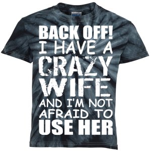 I Have A Crazy Wife Not Afraid To Use Her Kids Tie-Dye T-Shirt