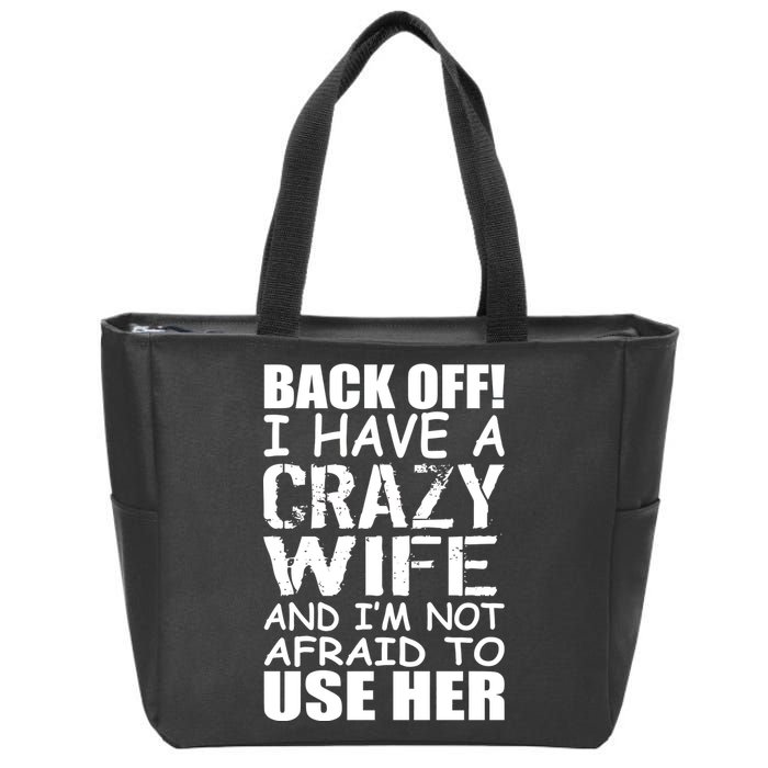 I Have A Crazy Wife Not Afraid To Use Her Zip Tote Bag