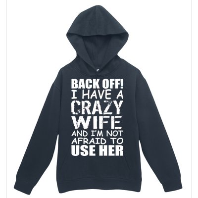 I Have A Crazy Wife Not Afraid To Use Her Urban Pullover Hoodie