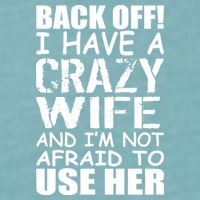 I Have A Crazy Wife Not Afraid To Use Her Sueded Cloud Jersey T-Shirt