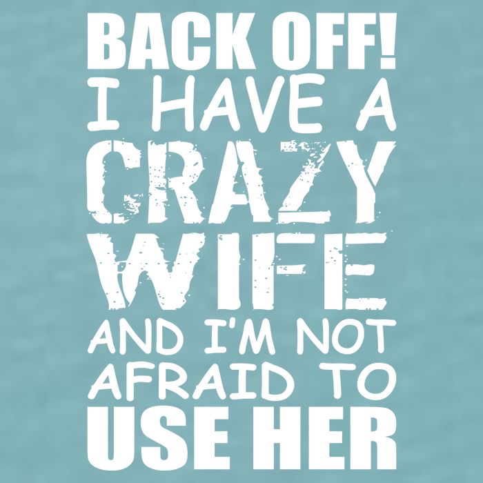 I Have A Crazy Wife Not Afraid To Use Her Sueded Cloud Jersey T-Shirt