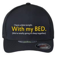 I Have A Date Tonight Flexfit Unipanel Trucker Cap