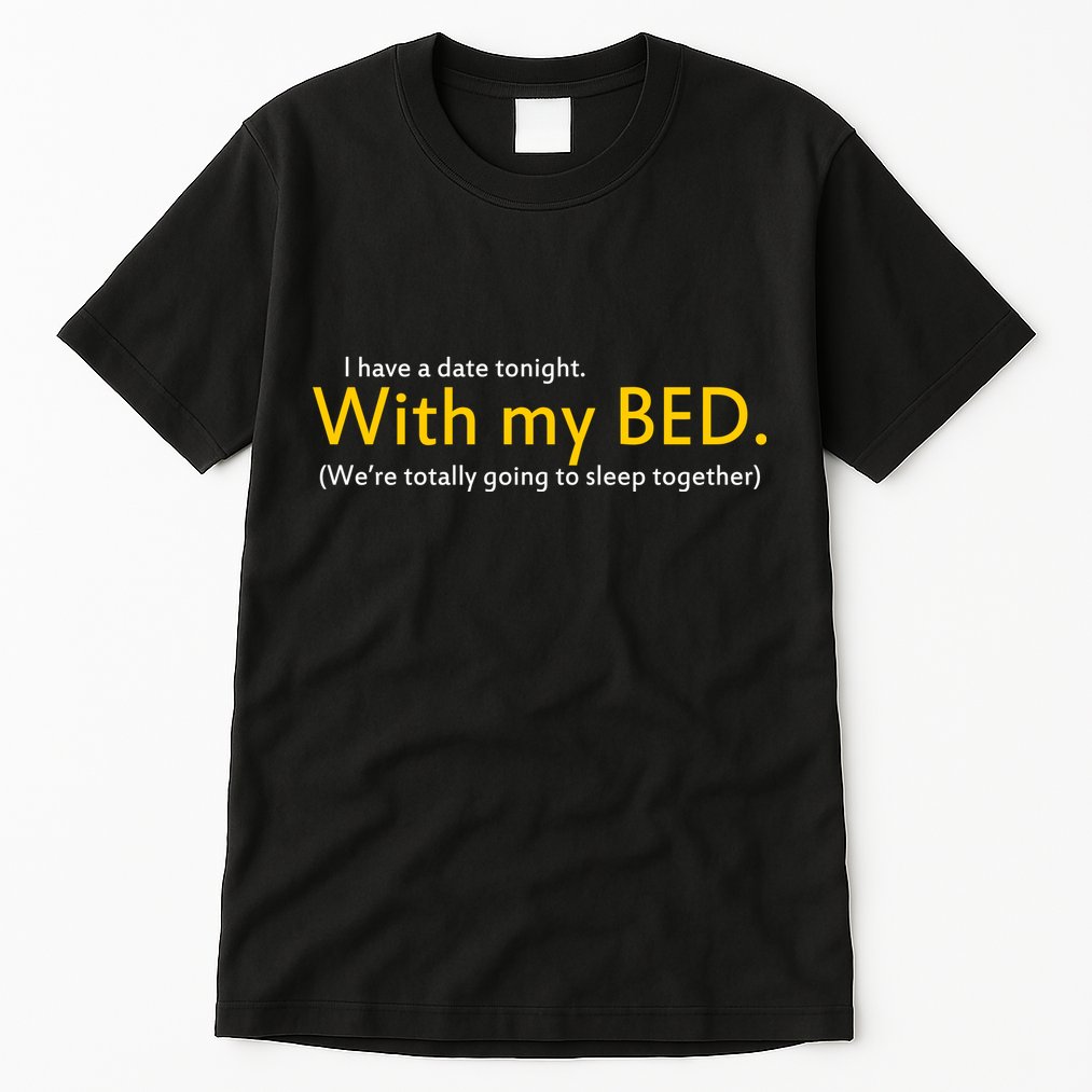I Have A Date Tonight Tall T-Shirt