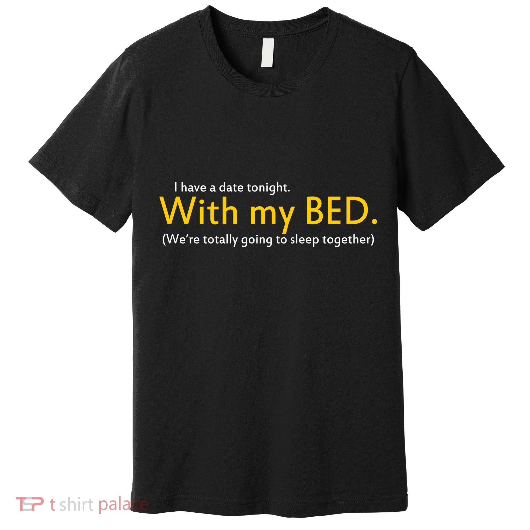I Have A Date Tonight Premium T-Shirt