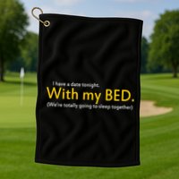 I Have A Date Tonight Golf Towel