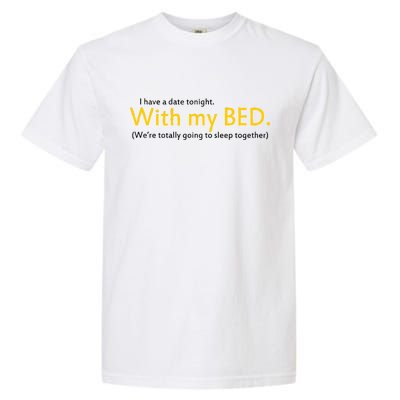 I Have A Date Tonight Garment-Dyed Heavyweight T-Shirt