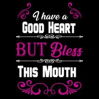 I Have A Good Heart But Bless This Mouth Apron