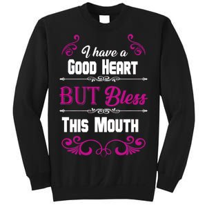 I Have A Good Heart But Bless This Mouth Sweatshirt