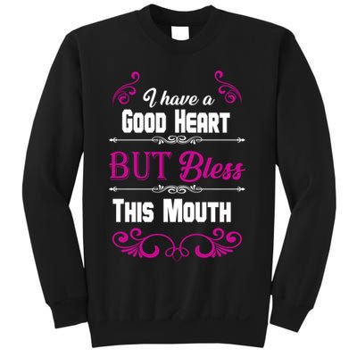 I Have A Good Heart But Bless This Mouth Sweatshirt