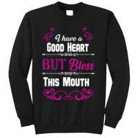 I Have A Good Heart But Bless This Mouth Sweatshirt