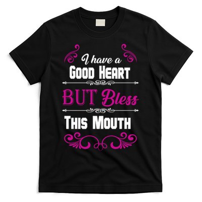 I Have A Good Heart But Bless This Mouth T-Shirt