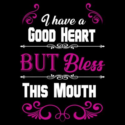 I Have A Good Heart But Bless This Mouth T-Shirt