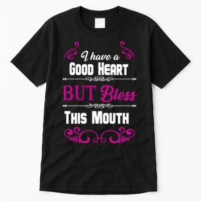 I Have A Good Heart But Bless This Mouth Tall T-Shirt