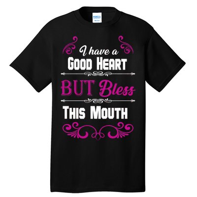 I Have A Good Heart But Bless This Mouth Tall T-Shirt