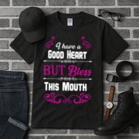 I Have A Good Heart But Bless This Mouth Tall T-Shirt