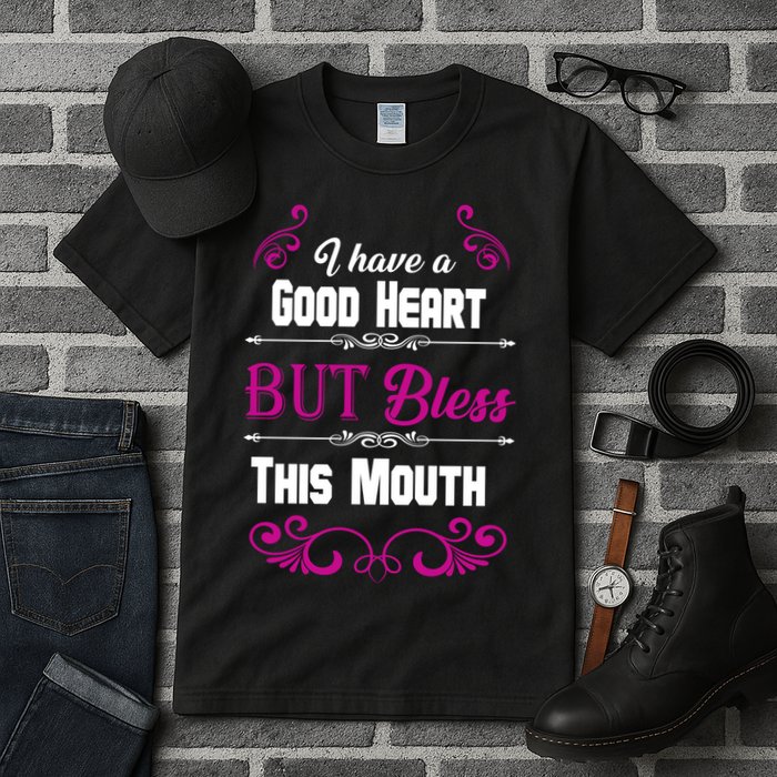 I Have A Good Heart But Bless This Mouth Tall T-Shirt