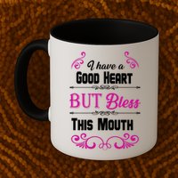 I Have A Good Heart But Bless This Mouth Mug