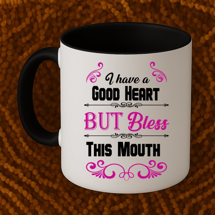 I Have A Good Heart But Bless This Mouth Mug