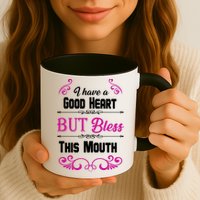 I Have A Good Heart But Bless This Mouth Mug