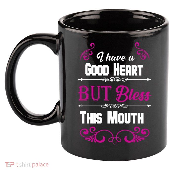 I Have A Good Heart But Bless This Mouth 11oz C Handle Ceramic Mug