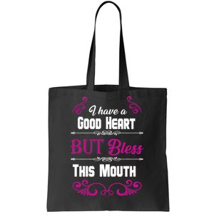 I Have A Good Heart But Bless This Mouth Tote Bag