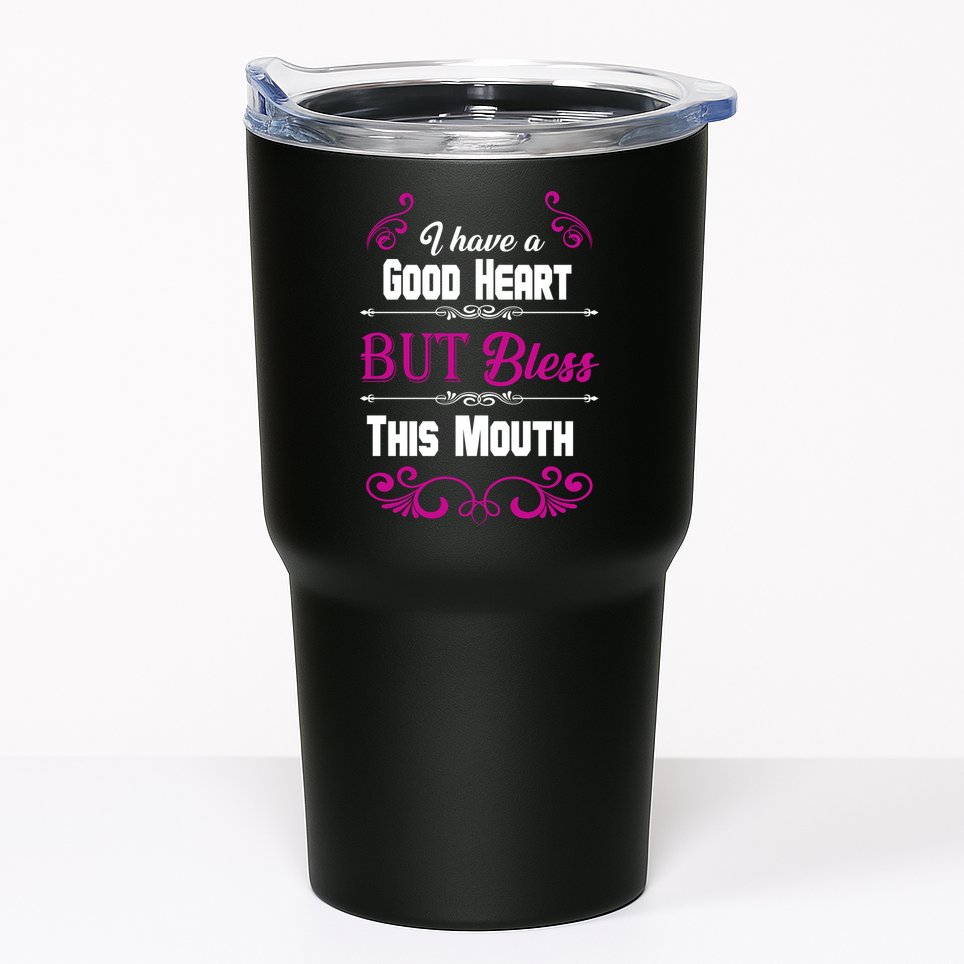 I Have A Good Heart But Bless This Mouth Tumbler