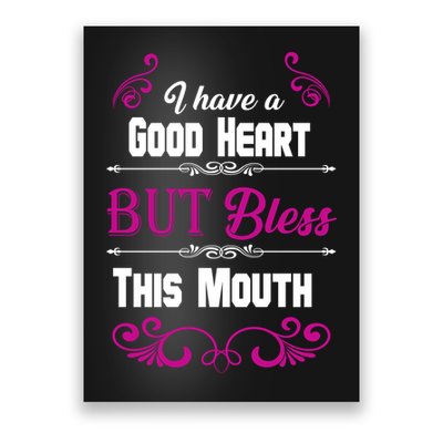 I Have A Good Heart But Bless This Mouth Poster