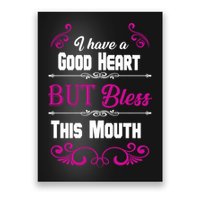I Have A Good Heart But Bless This Mouth Poster
