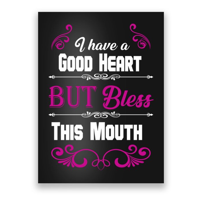 I Have A Good Heart But Bless This Mouth Poster