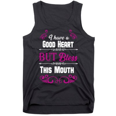 I Have A Good Heart But Bless This Mouth Tank Top