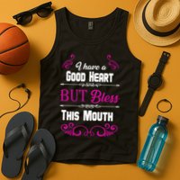 I Have A Good Heart But Bless This Mouth Tank Top